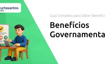 Benefícios Governamentais: Guia Completo para Obter Benefícios