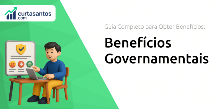 Benefícios Governamentais: Guia Completo para Obter Benefícios